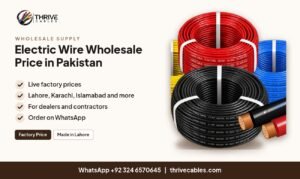 Electric wire wholesale price in Pakistan for dealers in Lahore, Karachi and Islamabad - Thrive Cables
